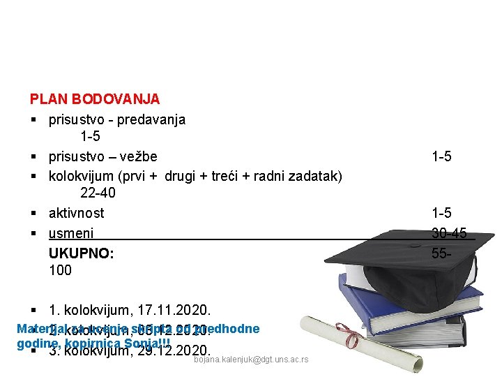 PLAN BODOVANJA § prisustvo - predavanja 1 -5 § prisustvo – vežbe § kolokvijum