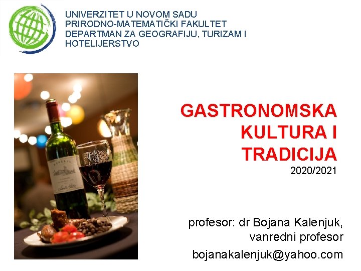 UNIVERZITET U NOVOM SADU PRIRODNO-MATEMATIČKI FAKULTET DEPARTMAN ZA GEOGRAFIJU, TURIZAM I HOTELIJERSTVO GASTRONOMSKA KULTURA