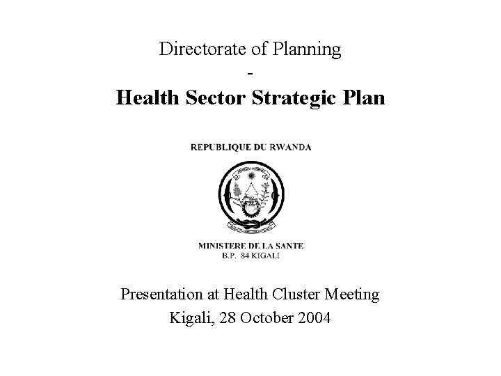 Directorate of Planning - Health Sector Strategic Plan Presentation at Health Cluster Meeting Kigali,