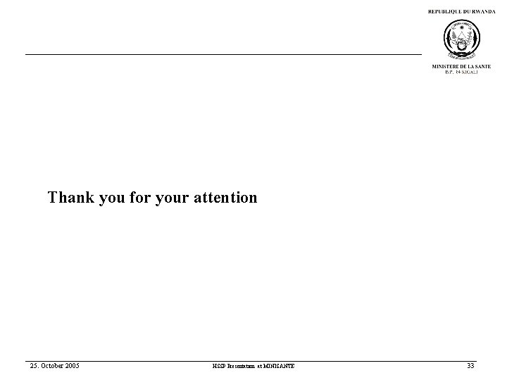 Thank you for your attention 25. October 2005 HSSP Presentation at MINISANTE 33 