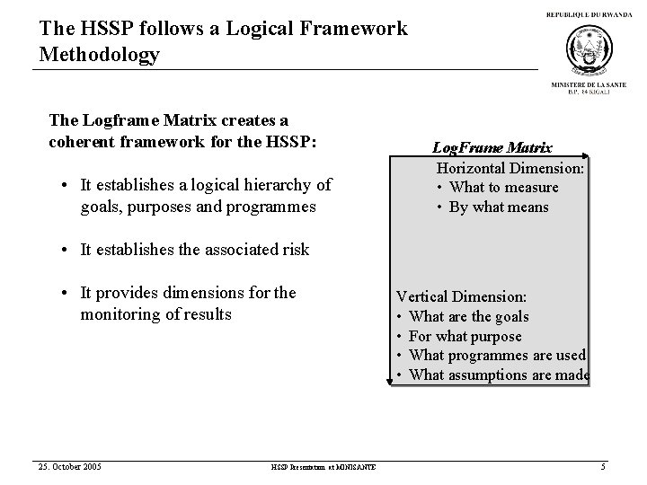 The HSSP follows a Logical Framework Methodology The Logframe Matrix creates a coherent framework