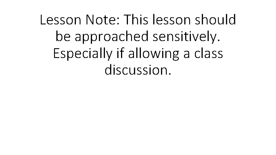 Lesson Note: This lesson should be approached sensitively. Especially if allowing a class discussion.