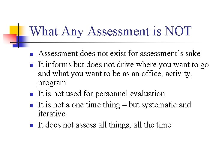 What Any Assessment is NOT n n n Assessment does not exist for assessment’s