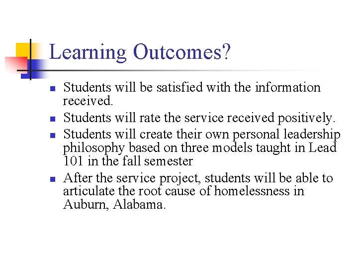Learning Outcomes? n n Students will be satisfied with the information received. Students will