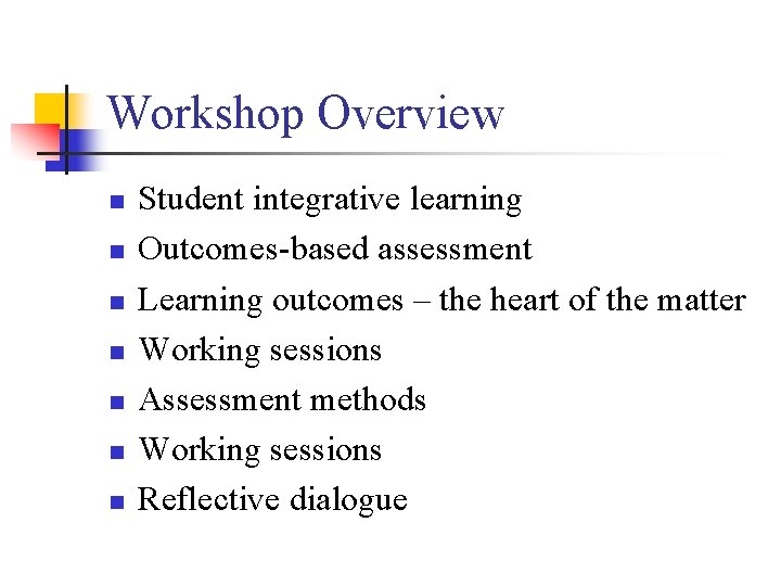 Workshop Overview n n n n Student integrative learning Outcomes-based assessment Learning outcomes –