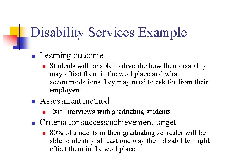 Disability Services Example n Learning outcome n n Assessment method n n Students will
