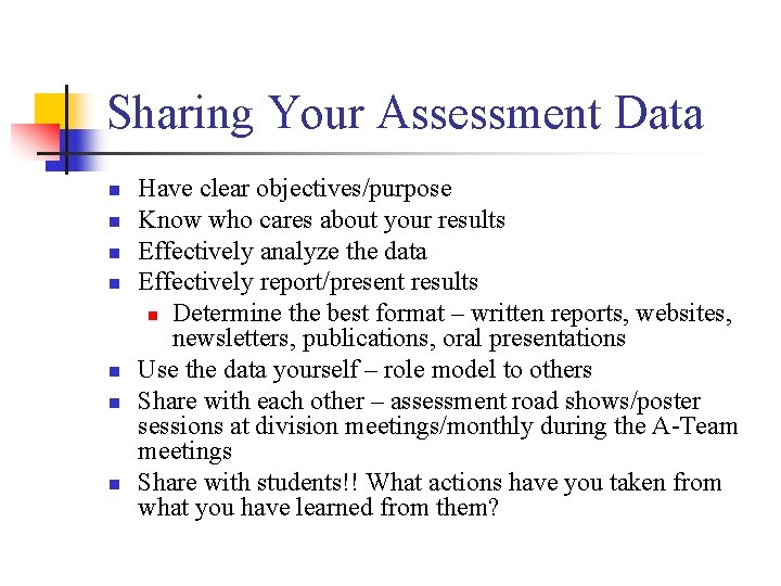 Sharing Your Assessment Data n n n n Have clear objectives/purpose Know who cares