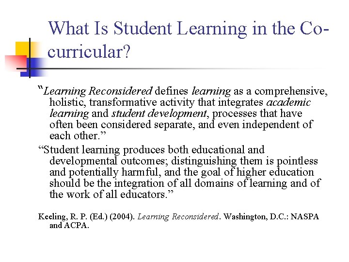 What Is Student Learning in the Cocurricular? “Learning Reconsidered defines learning as a comprehensive,