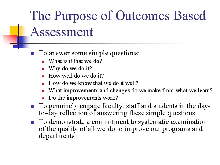 The Purpose of Outcomes Based Assessment n To answer some simple questions: n n