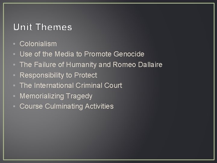 Unit Themes • • Colonialism Use of the Media to Promote Genocide The Failure