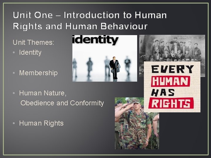 Unit One – Introduction to Human Rights and Human Behaviour Unit Themes: • Identity