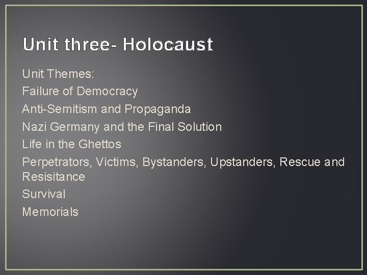 Unit three- Holocaust Unit Themes: Failure of Democracy Anti-Semitism and Propaganda Nazi Germany and