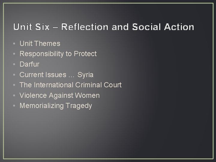 Unit Six – Reflection and Social Action • • Unit Themes Responsibility to Protect