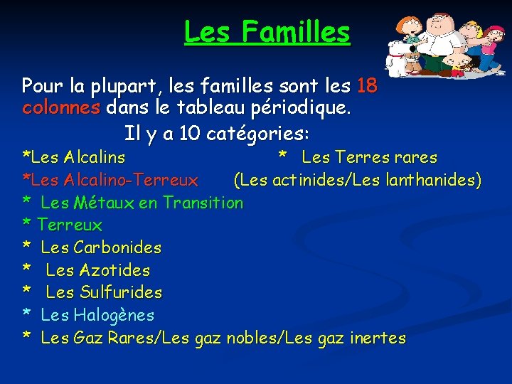 Les Familles Pour la plupart, les familles sont les 18 colonnes dans le tableau