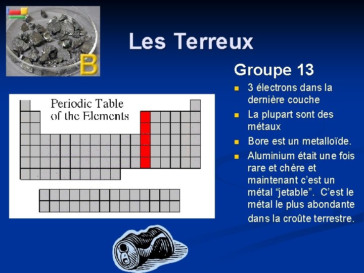 Les Terreux Groupe 13 n n 3 électrons dans la dernière couche La plupart