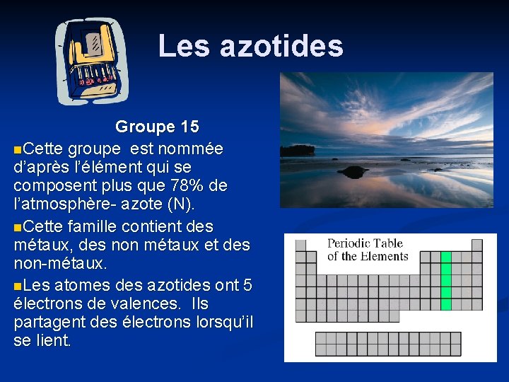 Les azotides Groupe 15 n. Cette groupe est nommée d’après l’élément qui se composent