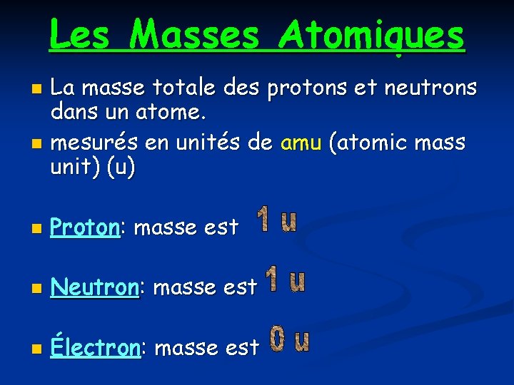 Les Masses Atomiques La masse totale des protons et neutrons dans un atome. n