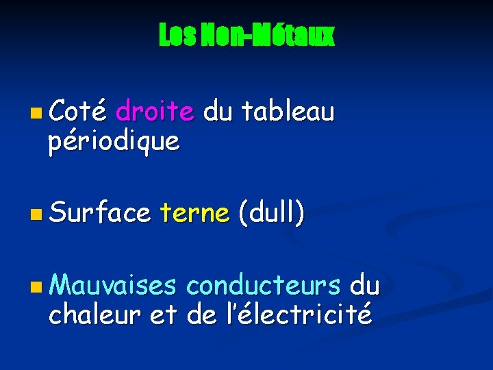 Les Non-Métaux n Coté droite du tableau périodique n Surface terne (dull) n Mauvaises