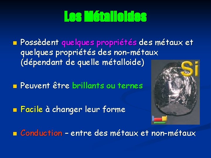 Les Métalloides n Possèdent quelques propriétés des métaux et quelques propriétés des non-métaux (dépendant