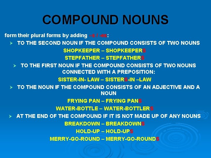 COMPOUND NOUNS form their plural forms by adding –s / -es: Ø TO THE