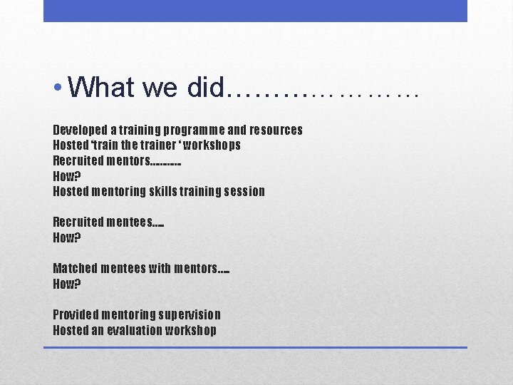  • What we did………………… Developed a training programme and resources Hosted ‘train the