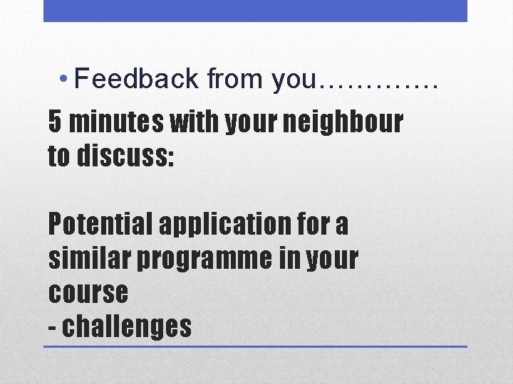  • Feedback from you…………. 5 minutes with your neighbour to discuss: Potential application