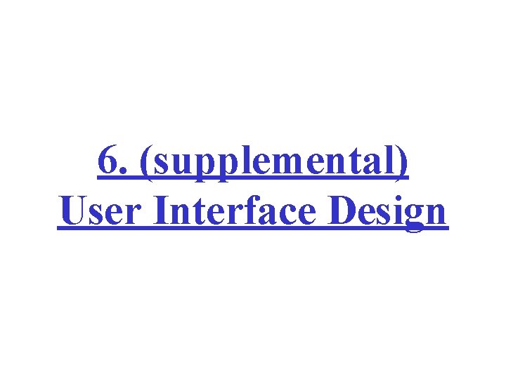 6. (supplemental) User Interface Design 