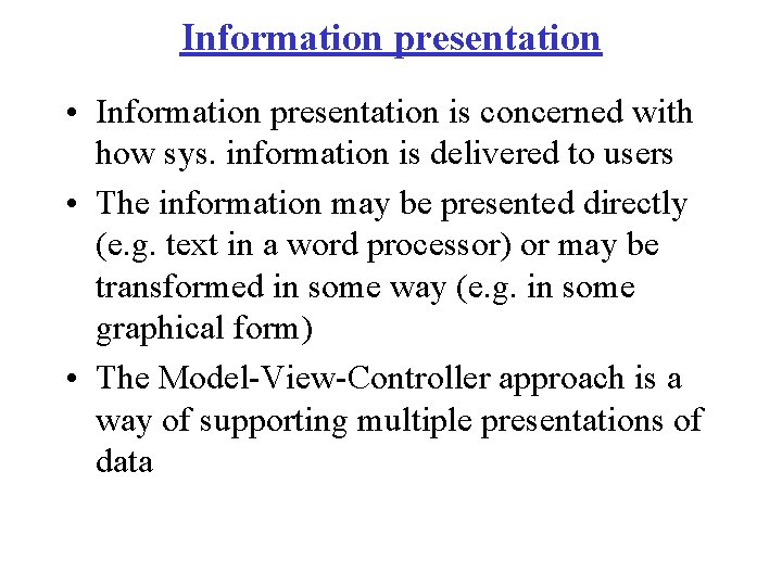 Information presentation • Information presentation is concerned with how sys. information is delivered to