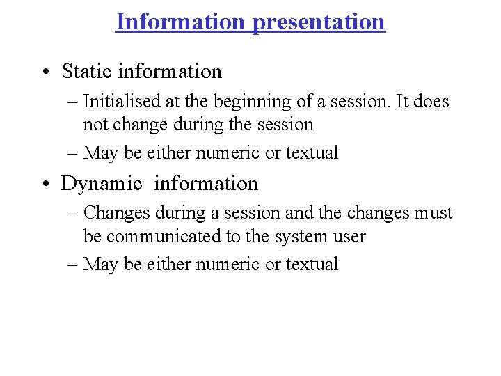 Information presentation • Static information – Initialised at the beginning of a session. It