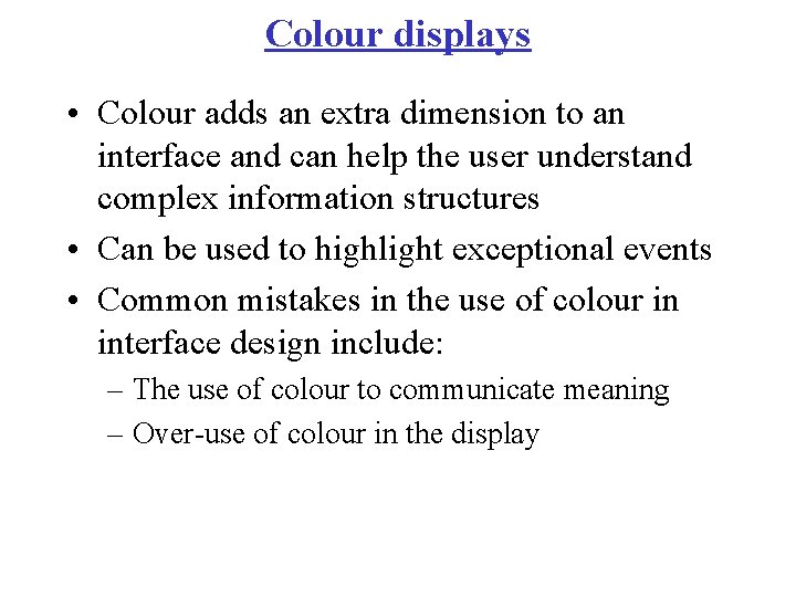 Colour displays • Colour adds an extra dimension to an interface and can help