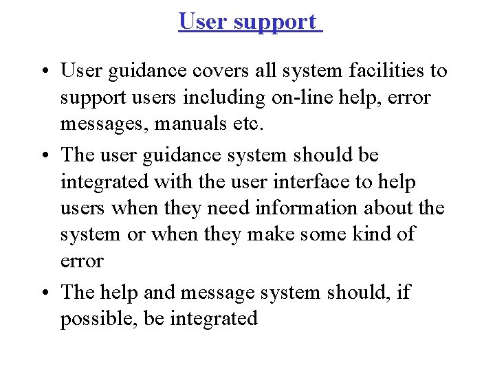 User support • User guidance covers all system facilities to support users including on-line