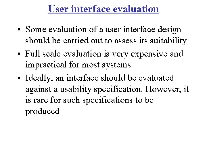 User interface evaluation • Some evaluation of a user interface design should be carried