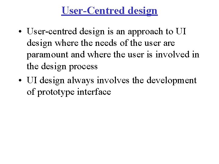 User-Centred design • User-centred design is an approach to UI design where the needs