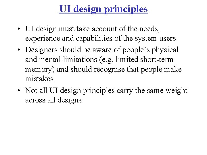 UI design principles • UI design must take account of the needs, experience and