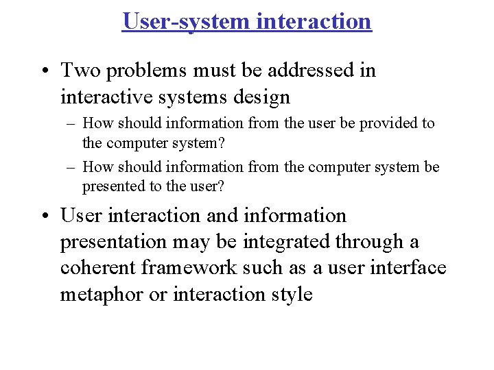 User-system interaction • Two problems must be addressed in interactive systems design – How