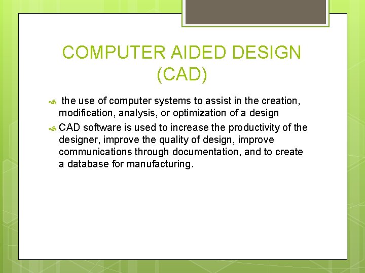 COMPUTER AIDED DESIGN (CAD) the use of computer systems to assist in the creation,