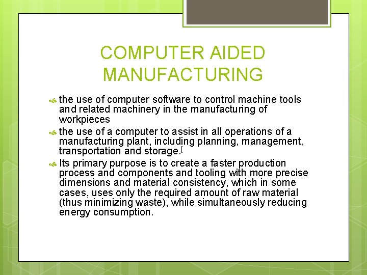 COMPUTER AIDED MANUFACTURING the use of computer software to control machine tools and related