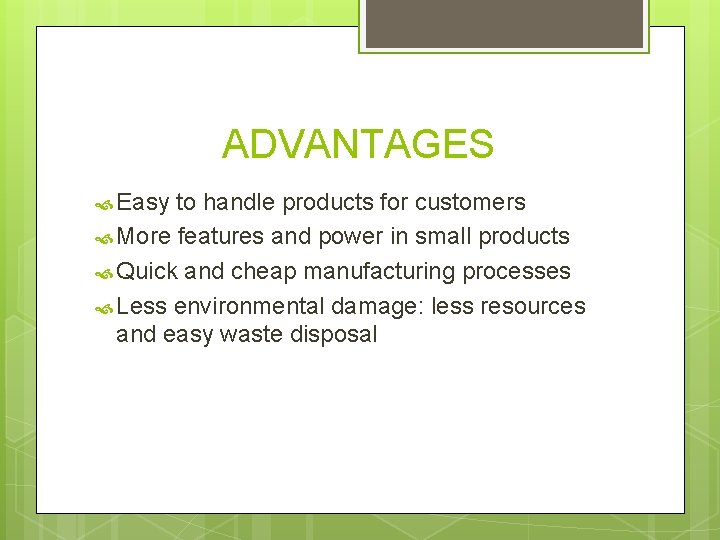 ADVANTAGES Easy to handle products for customers More features and power in small products
