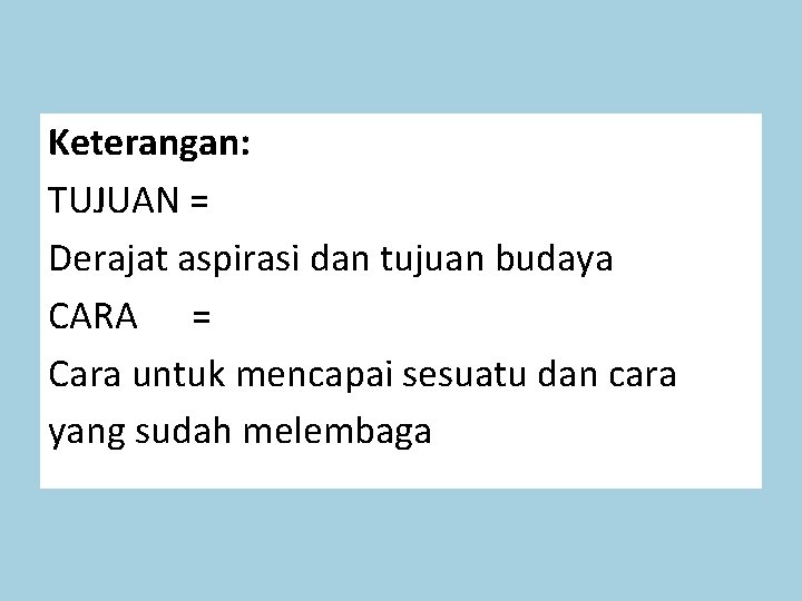 Keterangan: TUJUAN = Derajat aspirasi dan tujuan budaya CARA = Cara untuk mencapai sesuatu