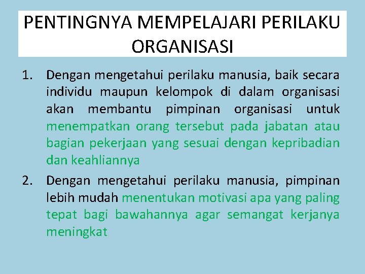 PENTINGNYA MEMPELAJARI PERILAKU ORGANISASI 1. Dengan mengetahui perilaku manusia, baik secara individu maupun kelompok