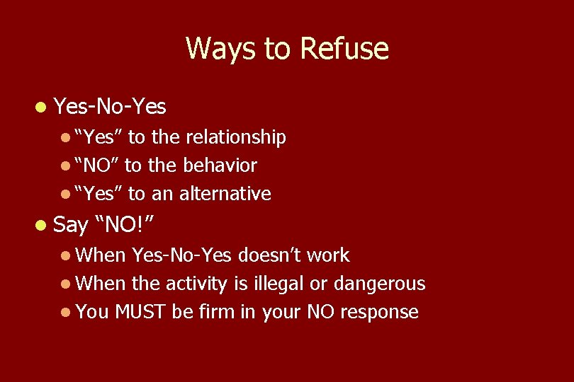 Ways to Refuse l Yes-No-Yes l “Yes” to the relationship l “NO” to the