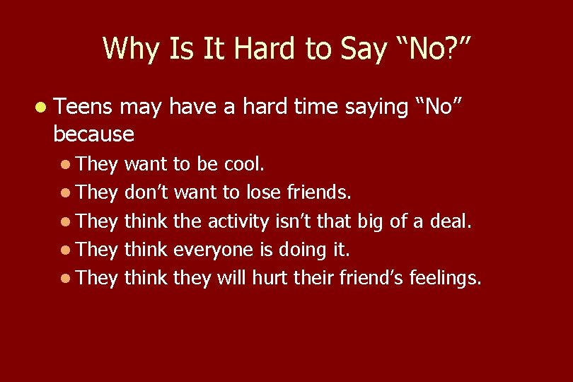 Why Is It Hard to Say “No? ” l Teens may have a hard
