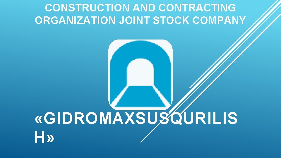 CONSTRUCTION AND CONTRACTING ORGANIZATION JOINT STOCK COMPANY «GIDROMAXSUSQURILIS H» 