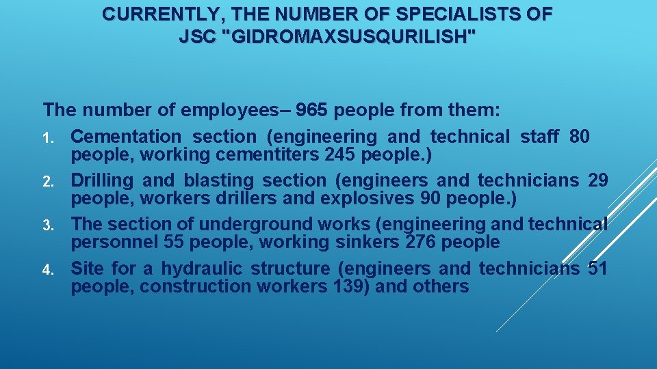 CURRENTLY, THE NUMBER OF SPECIALISTS OF JSC "GIDROMAXSUSQURILISH" The number of employees– 965 people