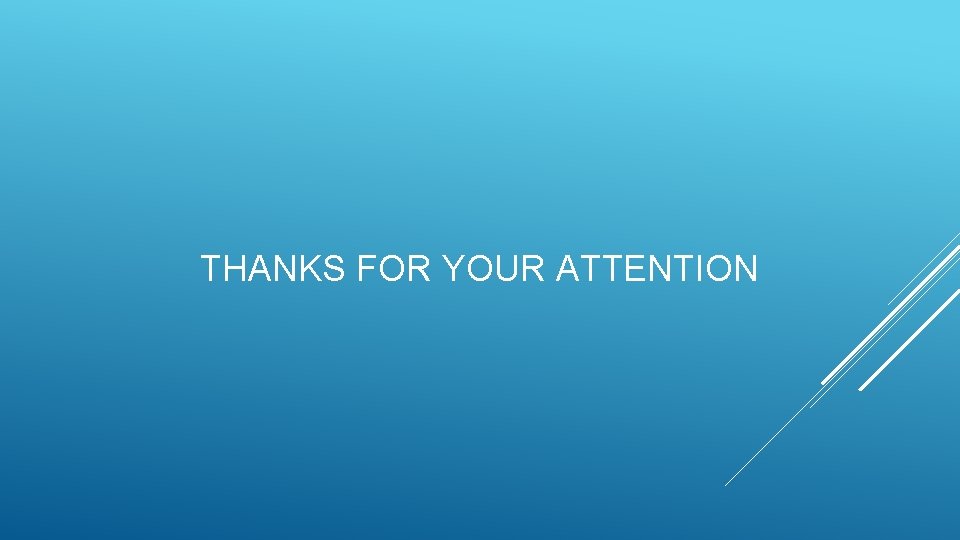 THANKS FOR YOUR ATTENTION 