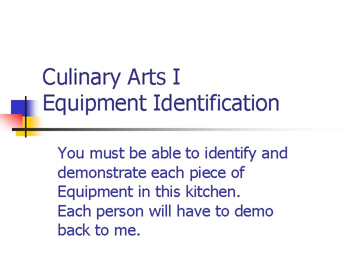 Culinary Arts I Equipment Identification You must be able to identify and demonstrate each