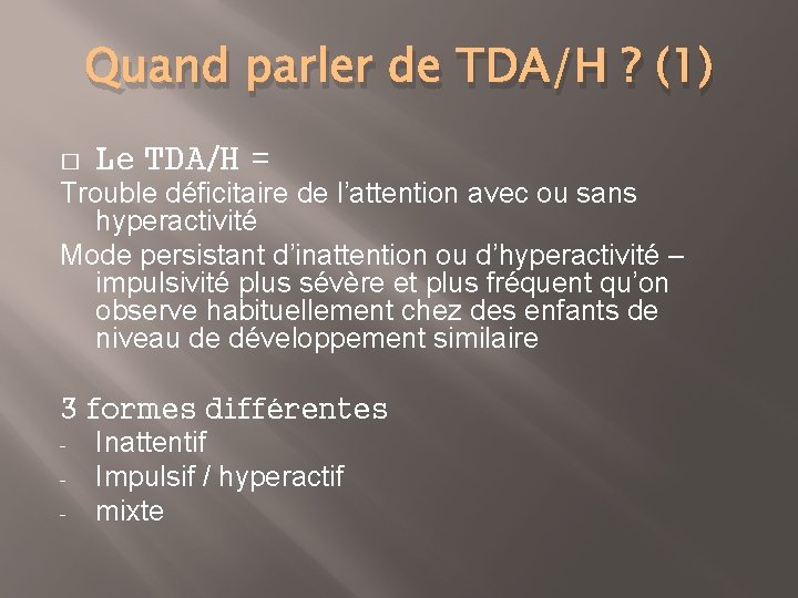 Quand parler de TDA/H ? (1) � Le TDA/H = Trouble déficitaire de l’attention