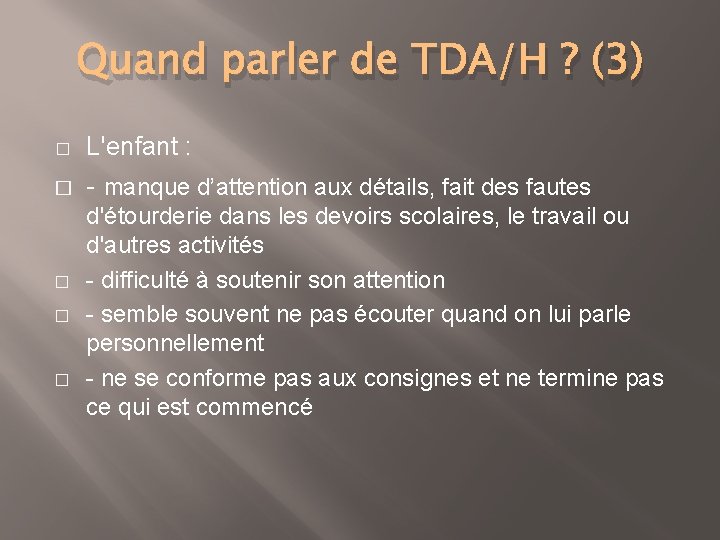 Quand parler de TDA/H ? (3) � L'enfant : � - manque d’attention aux