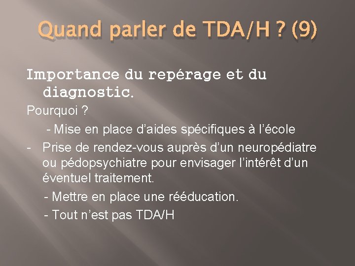 Quand parler de TDA/H ? (9) Importance du repérage et du diagnostic. Pourquoi ?