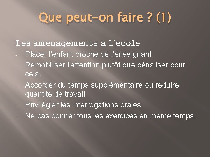 Que peut-on faire ? (1) Les aménagements à l’école - - - Placer l’enfant